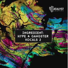 【Gangster风格人声采样】Catalyst Samples Ingredient Hype and Gangster Vocals 2 WAV