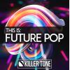 【Future风格采样音色】Killer Tone This Is Future Pop WAV MiDi REVEAL SOUND SPiRE XFER RECORDS SERUM
