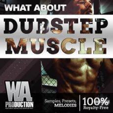 【Dubstep风格采样+预制音色】W. A. Production What About Dubstep Muscle WAV MiDi FL Studio Sylenth1 and Serum Presets